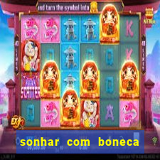 sonhar com boneca jogo do bicho